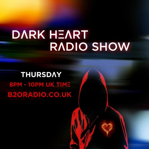 Dark Heart Radio Show [ep. 8] on B2ORadio.co.uk Thursdays 8pm-10pm UK time