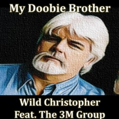 My Doobie Brother . UNGUIDED EXPRESS & WILD CHRISTOPHER