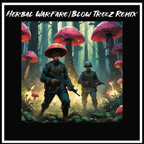 Herbal Warfare/Blow Treez Remix