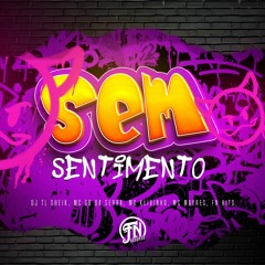 Sem Sentimento - DJ TL Sheik, MC GB Da Serra, MC Klivinho, MC Mayres