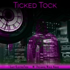 Ticked Tock (Collab Lady ElectroTrek W/ DWA: Espen Skaar)