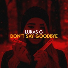 Lukas G - Don't Say Goodbye (Official Audio)
