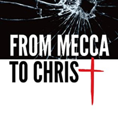 Get EPUB 📔 From Mecca to Christ: A true story from the son of the Meccan mufti by  A