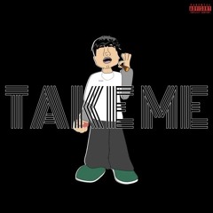 TAKE ME