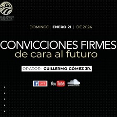 Convicciones firmes, de cara al futuro / Guillermo Gómez Jr.