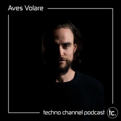 Aves Volare - Techno Channel Podcast #15