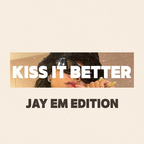 Stream KISS IT BETTER - JAY EM EDITION by Jay Em | Listen online for free  on SoundCloud