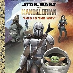 Access [PDF EBOOK EPUB KINDLE] This Is the Way (Star Wars: The Mandalorian) (Little Golden Book
