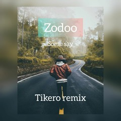 Zodoo - Some Say (Tikero remix)