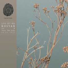 Nature Tales Live Set #26: Rosyan - Live @ Nature Tales Studio 28.05.2022