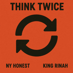 THINK TWICE Ft. King Rinah