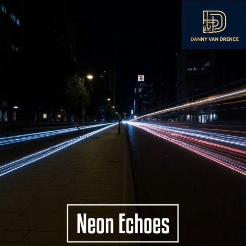 Danny van Drence - Neon Echoes