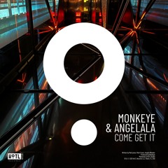 Monkeye & Angelala - Come Get It (Extended Mix)