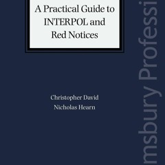 [READ DOWNLOAD] A Practical Guide to INTERPOL and Red Notices (Criminal Practice Series)