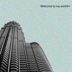 Welcome To My World