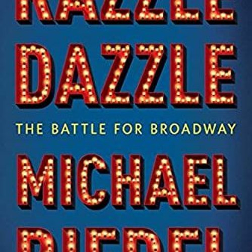 [Free] KINDLE 📍 Razzle Dazzle: The Battle for Broadway by  Michael Riedel [EBOOK EPU