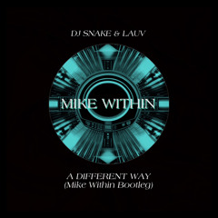 DJ Snake, Lauv - A Different Way (Mike Within Festival Energy Bootleg)