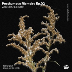 Posthumous Memoirs Ep.02 with Charlie Noir - 12/03/2021