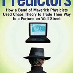 [PDF] Read The Predictors: How a Band of Maverick Physicists Used Chaos Theory to Trade Their Way to