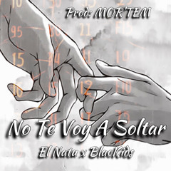No Te Voy a Soltar (feat. Blackids & MOR'TEM)