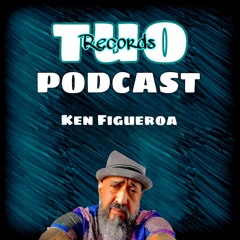 TUO Records Podcast #008 w/ Ken Figueroa