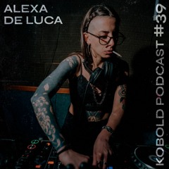 ALEXA DE LUCA - KOBOLD PODCAST 39