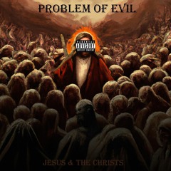 Problem of Evil - Jesus & the Christs