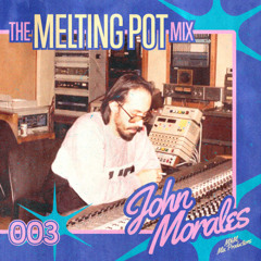 The Melting Pot Mix 003 - John Morales