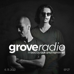 Oak and Hammer presents Grove Radio 27 (June 2022)
