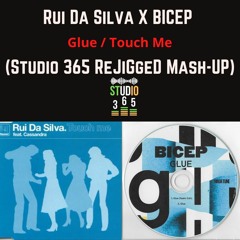 Rui Da Silva X BICEP - Glue X Touch Me (Studio 365 REjiGGeD Mash-up MASTER) "FREE DOWNLOAD"