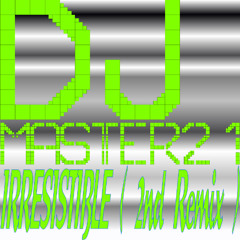 Irresistible ( 2nd Remix )