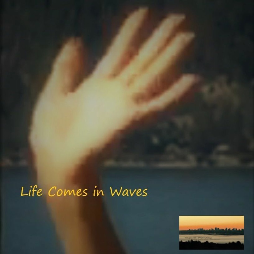 Life Comes in Waves