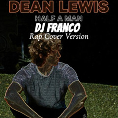 Half a man Dean Lewis (Dj Franco Rap Cover)