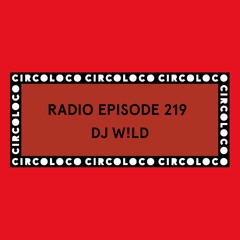 Circoloco Radio 219 - DJ W!LD