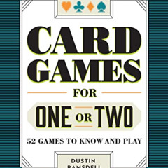 GET EBOOK 💖 Card Games for One or Two: 52 Games to Know and Play by  Dustin  Ramsdel
