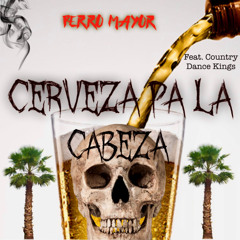 Cerveza Pa la Cabeza (feat. The Country Dance Kings)