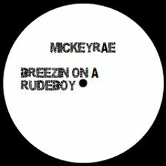 MICKEYRAE - Breezin On The Rudeboy