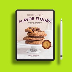 Gluten-Free Flavor Flours: A New Way to Bake with Non-Wheat Flours, Including Rice, Nut, Coconu