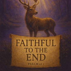 Faithful to the end | Desiderium et Selah | Hallelujah