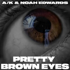 A/K X Noah Edwards - Pretty Brown Eyes