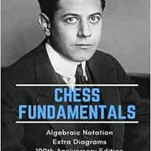 Open PDF Chess Fundamentals: 100th Anniversary Edition by José Raúl Capablanca,Martin