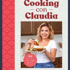 ((Ebook)) ❤ Cooking con Claudia: 100 Authentic, Family-Style Mexican Recipes Book PDF EPUB