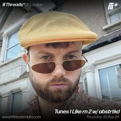 Tunes I Like rn 2 w/ abstrtkd (*SE London) - 19-Sep-24