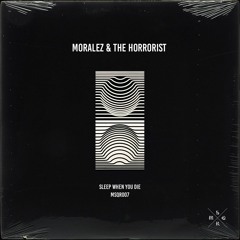 Moralez & The Horrorist -Sleep When  You Die (Original Mix)