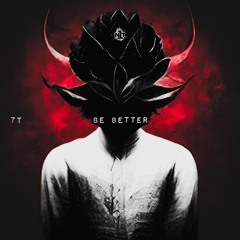 7T - Be Better