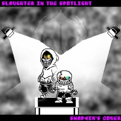 [Dustswap: Dusttrust] Phase 3: Slaughter in the Spotlight | Cover By Snap4ik