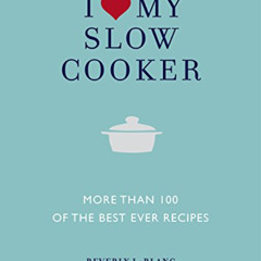 Access EPUB 📕 I Love My Slow Cooker: More Than 100 of the Best Ever Recipes by  Beve