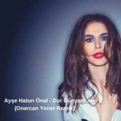 Ayşe Hatun Önal - Dur Dünyam (Onercan Yener Remix)