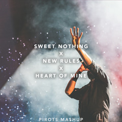 Sweet Nothing x New Rules x Heart Of Mine (Pirots Mashup)