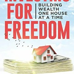 [View] EBOOK EPUB KINDLE PDF INVESTING FOR FREEDOM: Building wealth one house at a time by  Lars Dyr
